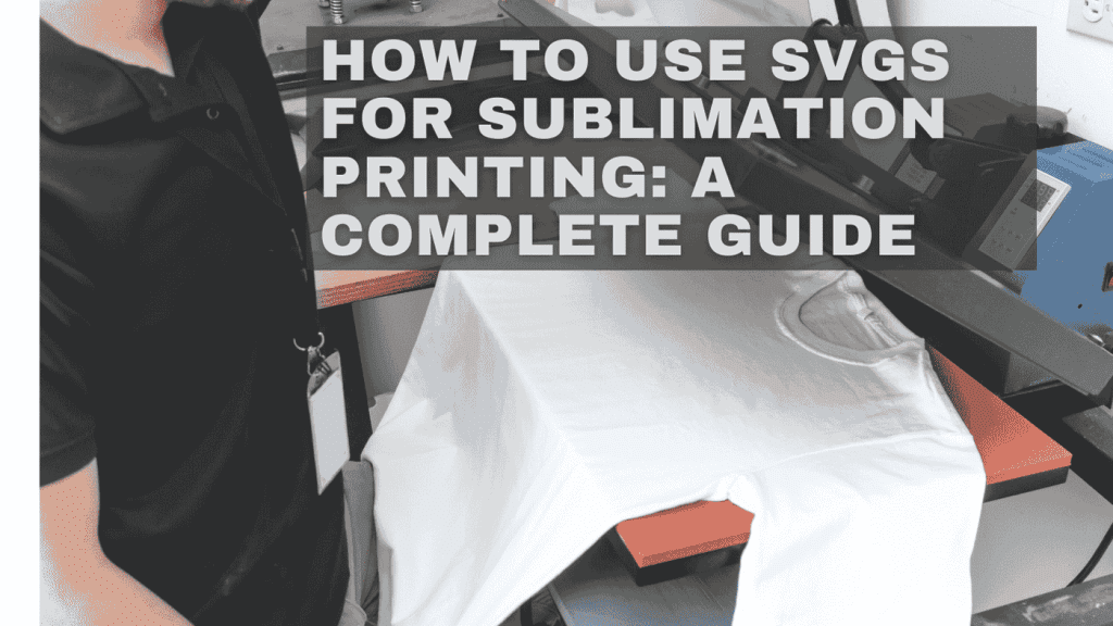 How to Use SVGs for Sublimation Printing: A Complete Guide