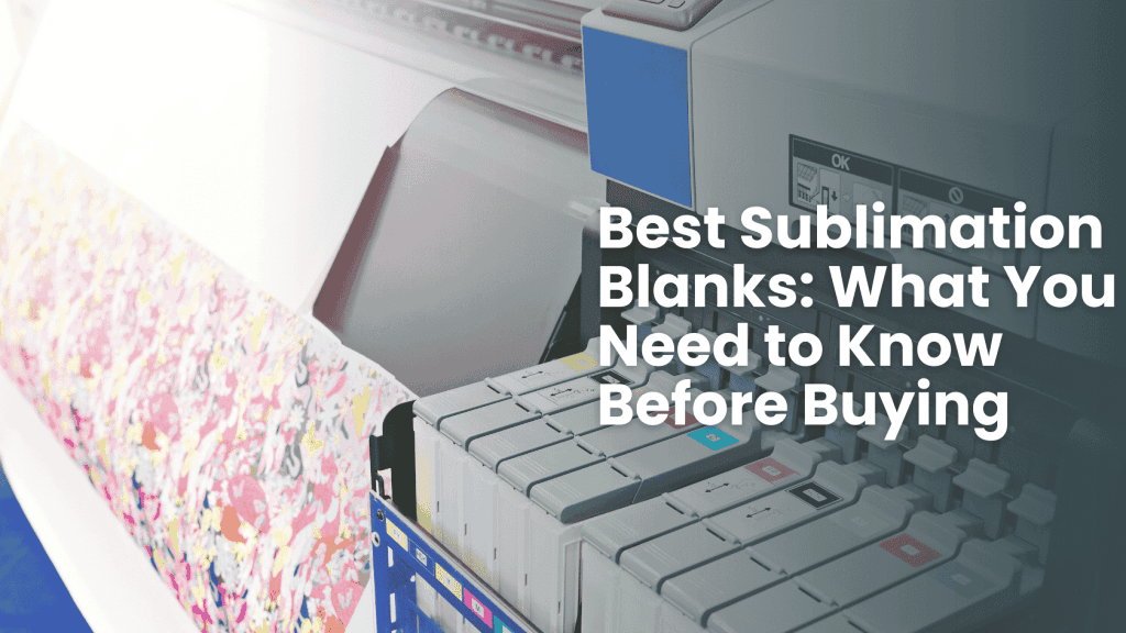 Best Sublimation Blanks: What You Need to Know Before Buying