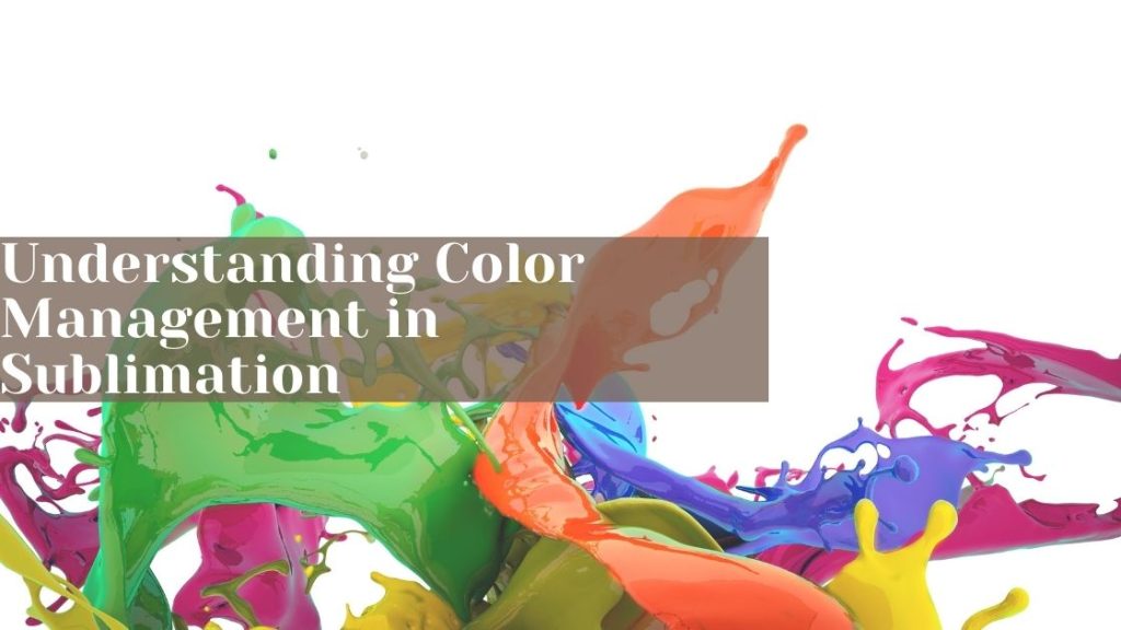 Understanding Color Management in Sublimation