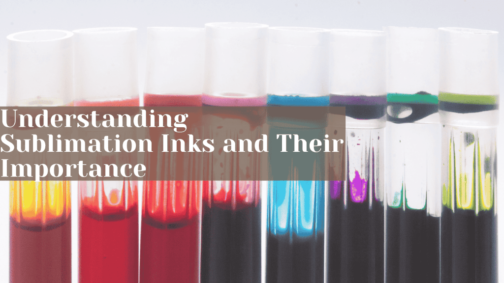 Understanding Sublimation Inks and Their Importance