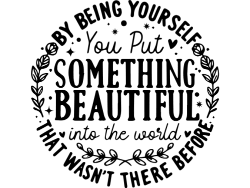 By being yourself you put something beautiful SVG