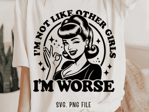 I'm not like other girls I'm worse SVG