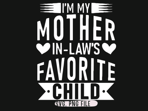 I'm My Mother in Law's Favorite Child SVG