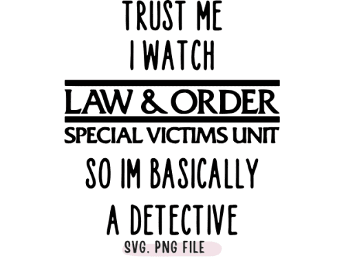 Trust me I watch Law & Order SVG